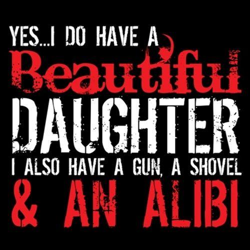 Funny T-Shirts design "Yes I Do Have A Beautiful Daughter I Also Have A Gun, A Shovel & An Alibi - Funny Father's Day Shirt"