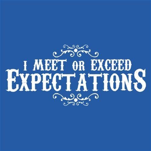 Funny T-Shirts design "I Meet Or Exceed Expectations"