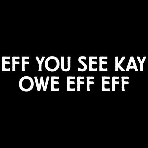 Funny T-Shirts design "Eff You See Kay Owe Eff Eff"