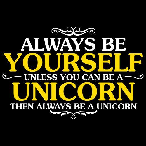 Funny T-Shirts design "Always Be Yourself Unless You Can Be A Unicorn Then Always Be A Unicorn"