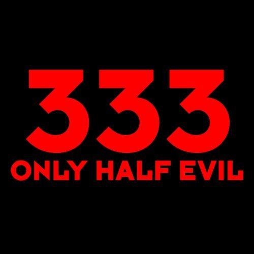 Funny T-Shirts design "333 Only Half Evil"