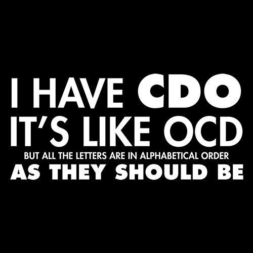 Funny T-Shirts design "I Have CDO. It's Like OCD, But All The Letters Are In Alphabetical Order"