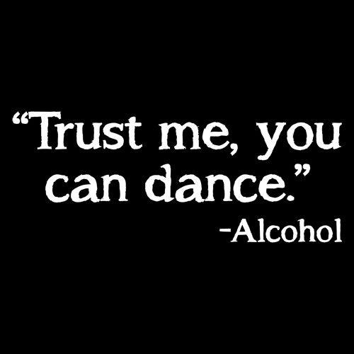 Funny T-Shirts design "Trust Me, You Can Dance. - Alcohol T-Shirt"