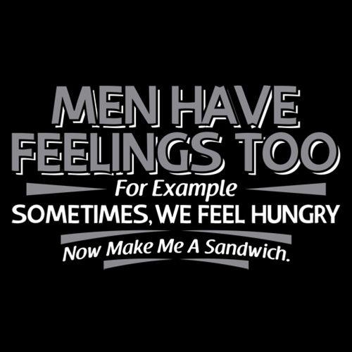 Funny T-Shirts design "Men Have Feelings Too. For Example, Sometimes, We Feel Hungry."