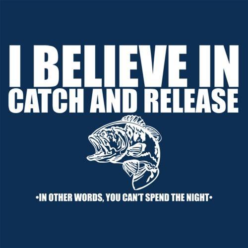 Funny T-Shirts design "I Believe In Catch And Release - In Other Words, You Can't Spend The Night"