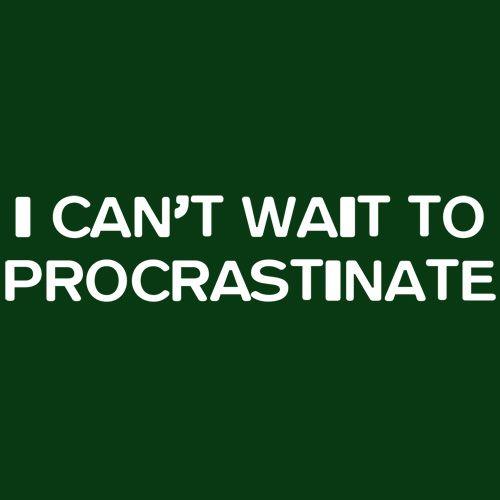 Funny T-Shirts design "I Can't Wait To Procrastinate"