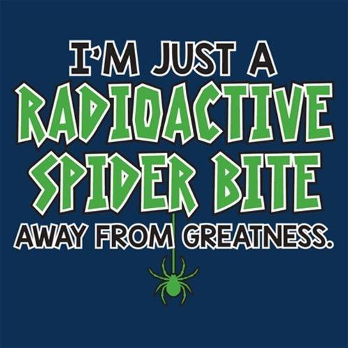 Funny T-Shirts design "I'm Just A Radioactive Spider Bite Away From Greatness"