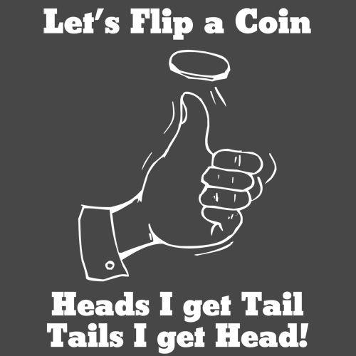 Funny T-Shirts design "Let's Flip A Coin Head I Get Tail Tails I Get Head"