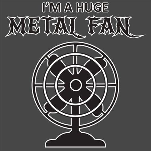 Funny T-Shirts design "I'm A Huge Metal Fan"