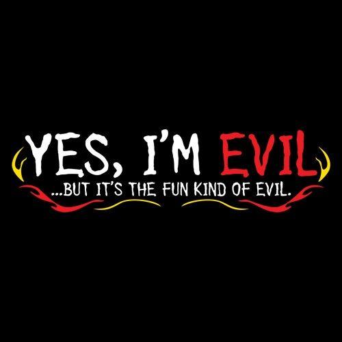 Yes I'm Evil...But I'ts The Fun Kind Of Evil - Roadkill T-Shirts