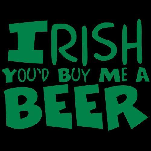 Funny T-Shirts design "Irish You'd Buy Me A Beer T-Shirt"