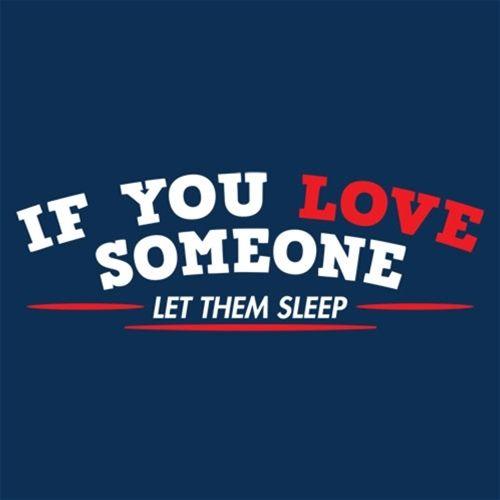 Funny T-Shirts design "If You Love Someone Let Them Sleep T-Shirt"