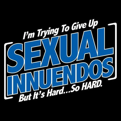 Funny T-Shirts design "I'm Trying To Give Up Sexual Innuendos, But It's Hard...So Hard"