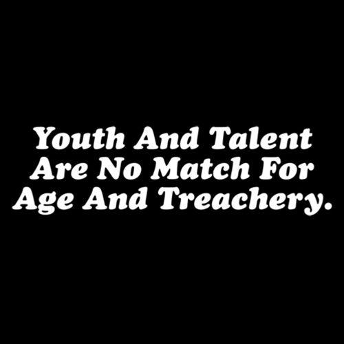 Funny T-Shirts design "Youth and Talent Are Not Match for Youth and Treachery"