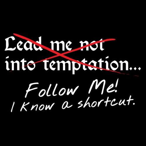 Funny T-Shirts design "Lead Me No Into Temptation Follow Me I Know A Shortcut"