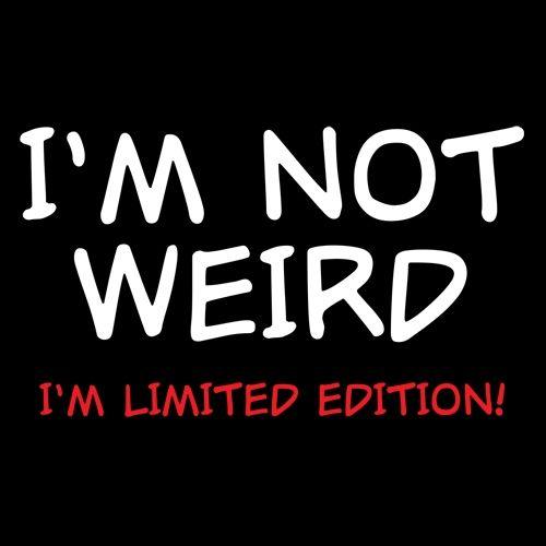 Funny T-Shirts design "I'm Not Weird I'm Limited Edition"