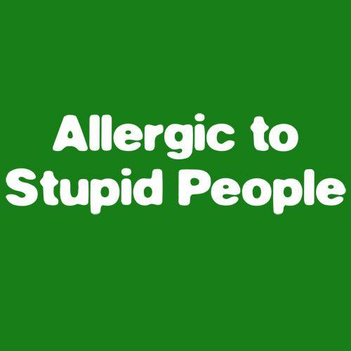 Funny T-Shirts design "Allergic To Stupid People"