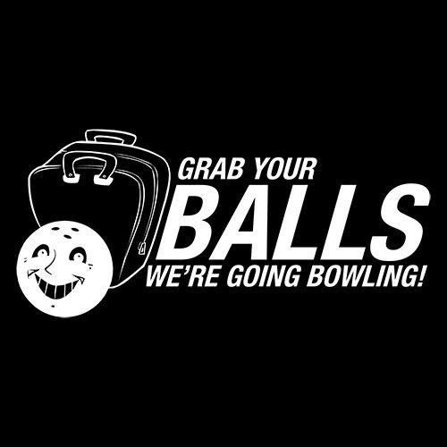 Funny T-Shirts design "Grab Your Balls We're Going Bowling T-Shirt"