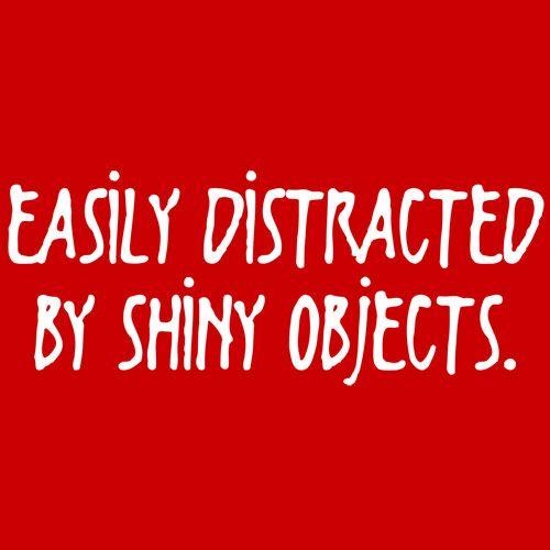 Funny T-Shirts design "Easily Distracted By Shiny Objects"