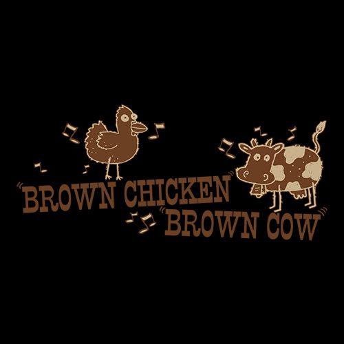 Funny T-Shirts design "Brown Chicken Brown Cow"