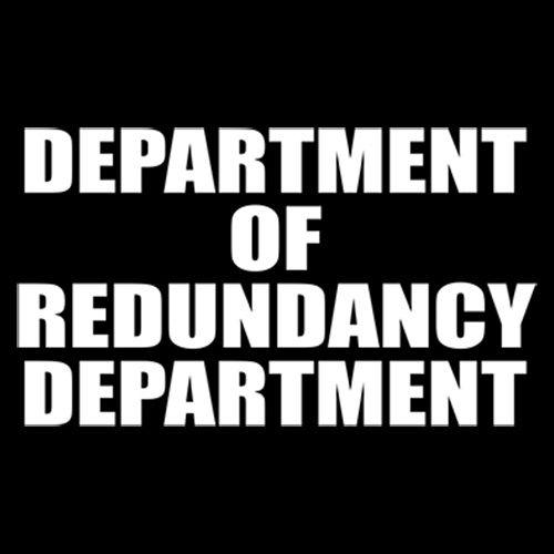 Funny T-Shirts design "Department Of Redundancy Department"