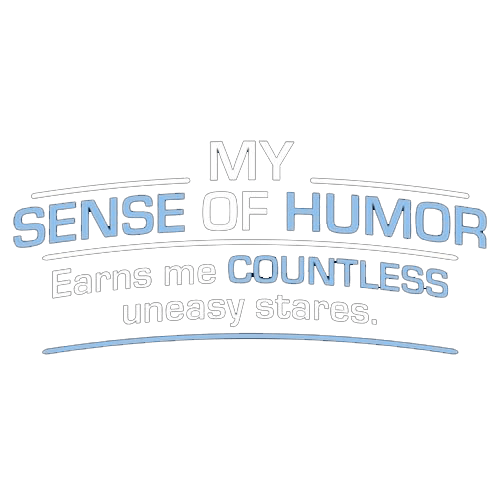 Funny T-Shirts design "My Sense Of Humor Earns Me Countless Uneasy Stares"
