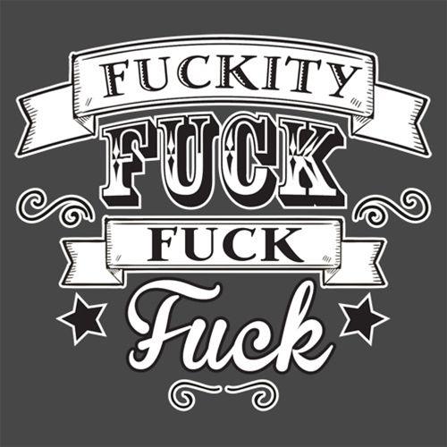 Funny T-Shirts design "Fuckity Fuck Fuck Fuck"