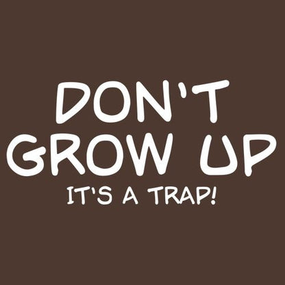 Funny T-Shirts design "Don't Grow Up, It's A Trap!"