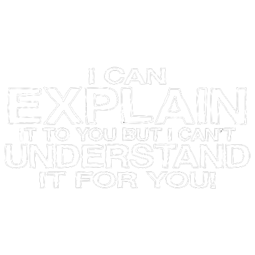 Funny T-Shirts design "I Can Explain It But I Can't Understand It For You"