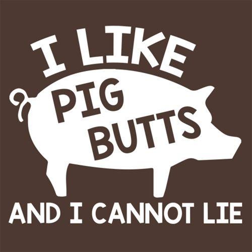 Funny T-Shirts design "I Love Pig Butts And I Can Not Lie"