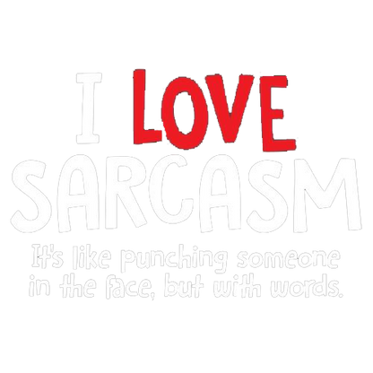 I Love Sarcasm. It's Like Punching Someone In The Face
