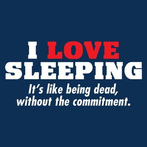 Funny T-Shirts design "I Love Sleeping It's Like Being Dead Without The Commitment T-Shirt"