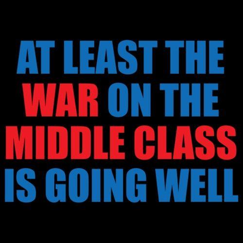Funny T-Shirts design "At Least The War On The Middle Class Is Going Well"
