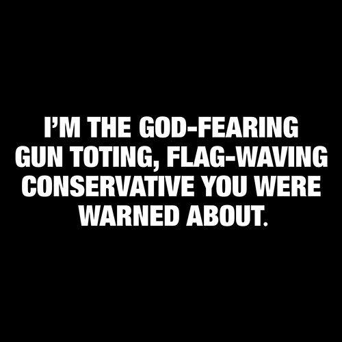 Funny T-Shirts design "I'm The God Fearing Gun Toting Flag Waving Conservative You Were Warned About"