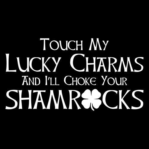 Touch My Lucky Charms And I'll Choke Your Shamrocks - Roadkill T-Shirts