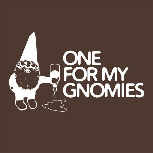 Funny T-Shirts design "One For My Gnomies"