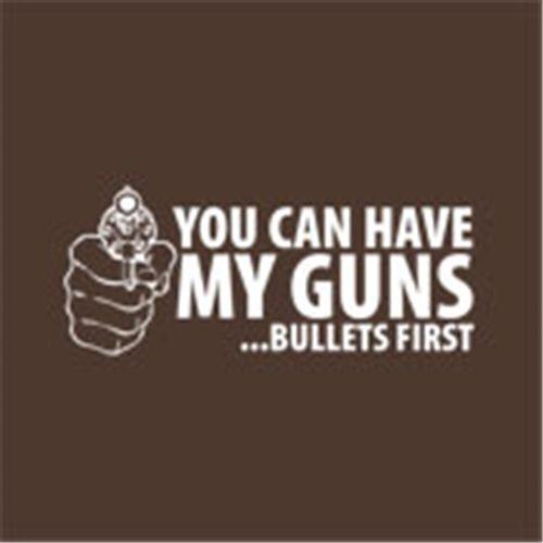 Funny T-Shirts design "You Can Have My Guns Bullets First"