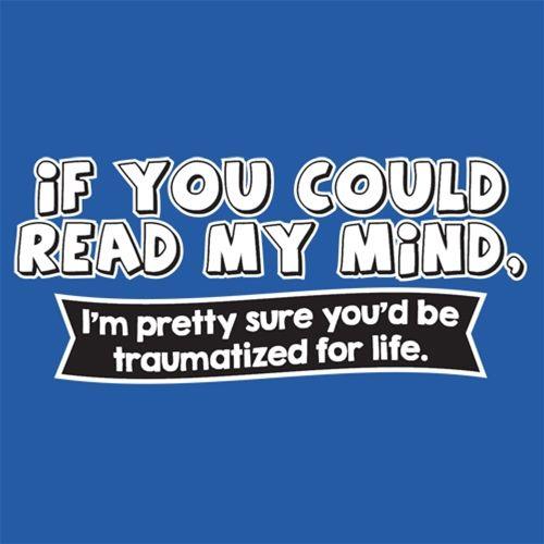 Funny T-Shirts design "If You Could Read My Mind, You'd Be Traumatized"