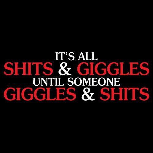 Funny T-Shirts design "Its All Shits And Giggles Until Someone Giggles And Shits"