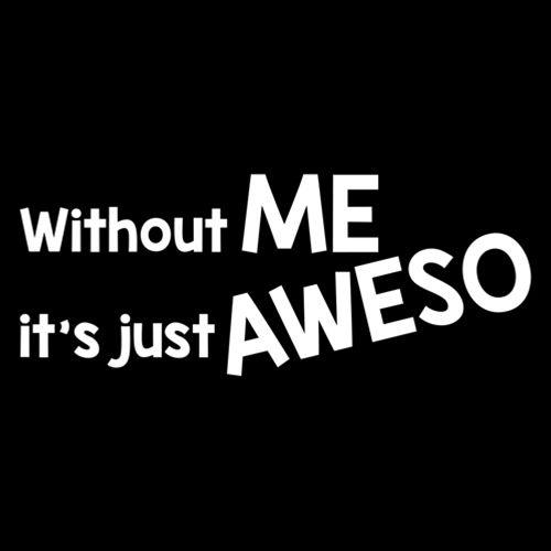 Funny T-Shirts design "Without Me It's Just Aweso"