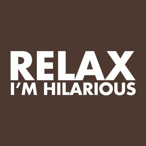 Funny T-Shirts design "Relax I'm Hilarious"