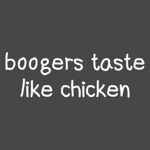Funny T-Shirts design "Boogers Taste Like Chicken"