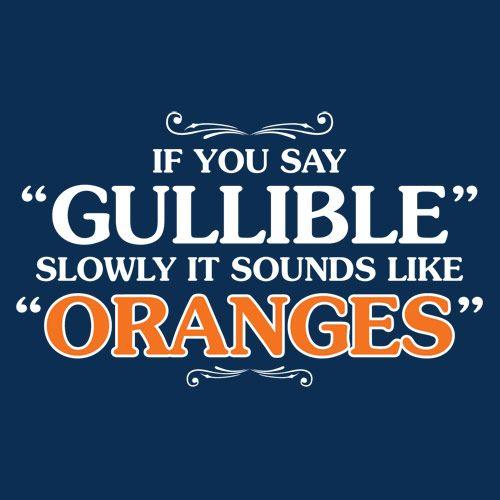 Funny T-Shirts design "If You Say Gullible Slowly, It Sounds Like Oranges T-Shirts"