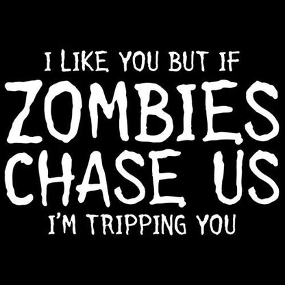 Funny T-Shirts design "I Like You But If If Zombies Chase Us I'm Tripping You"