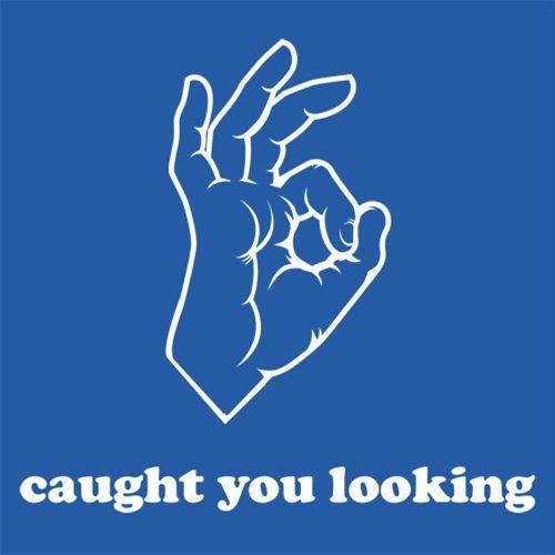 Funny T-Shirts design "Caught You Looking"