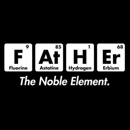 Funny T-Shirts design "Father The Noble Element"