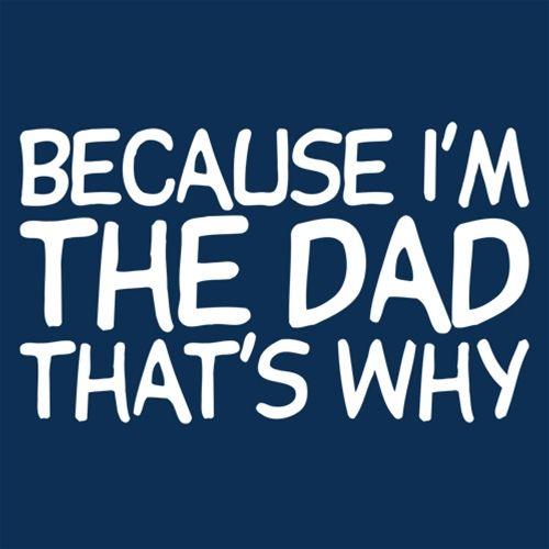 Funny T-Shirts design "Because I'm The Dad, That's Why T-Shirt"