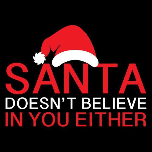 Funny T-Shirts design "Santa Doesn't Believe In You Either T-Shirt"