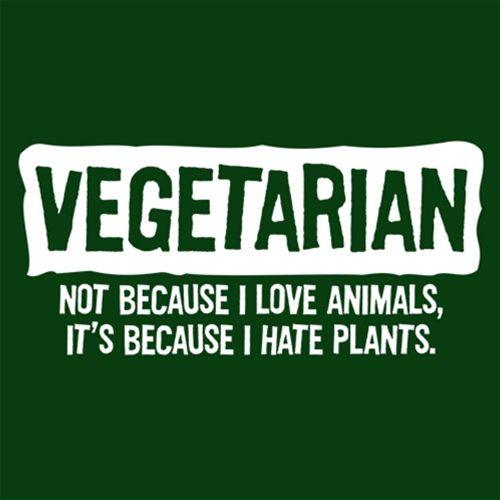 Vegetarian Not Because I Love Animals Because I Hate Plants - Roadkill T-Shirts
