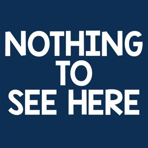 Funny T-Shirts design "Nothing To See Here"